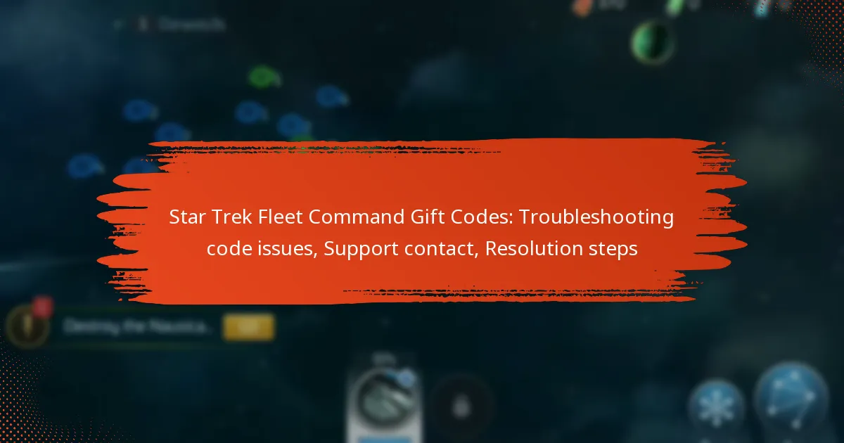 Star Trek Fleet Command Gift Codes: Troubleshooting code issues, Support contact, Resolution steps