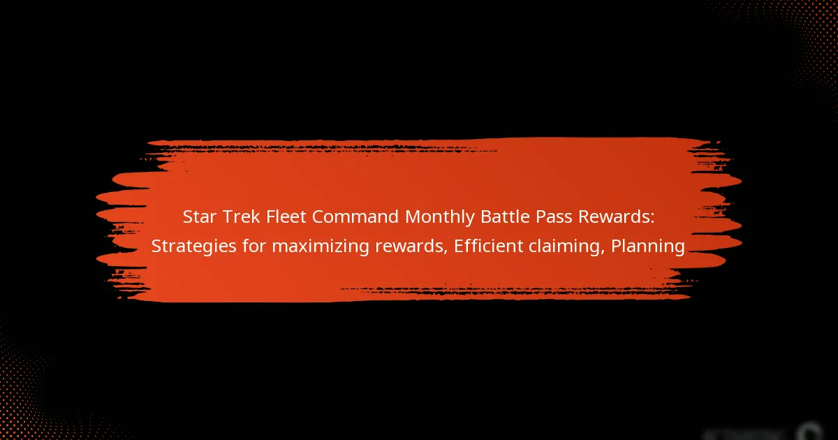 Star Trek Fleet Command Monthly Battle Pass Rewards: Strategies for maximizing rewards, Efficient claiming, Planning