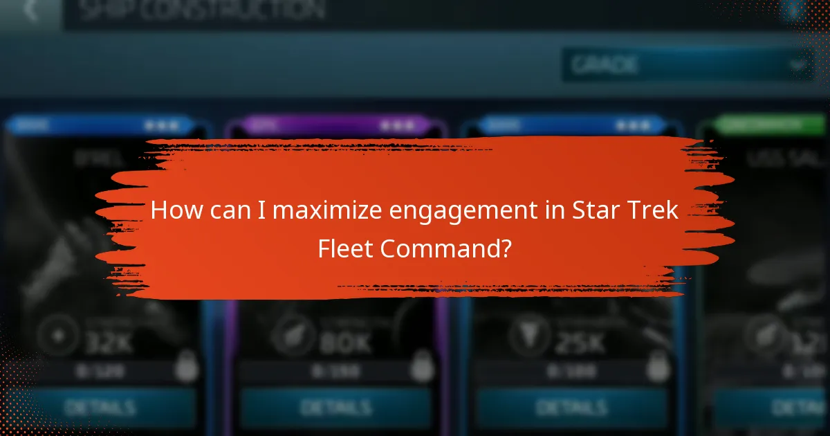 How can I maximize engagement in Star Trek Fleet Command?