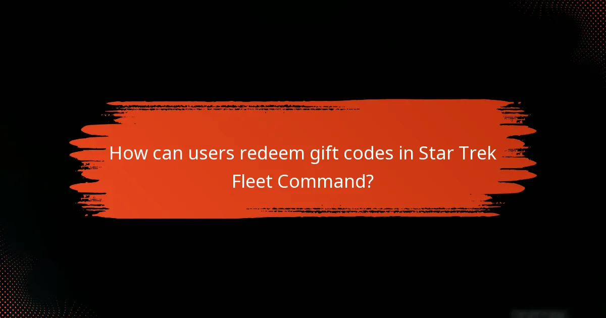 How can users redeem gift codes in Star Trek Fleet Command?