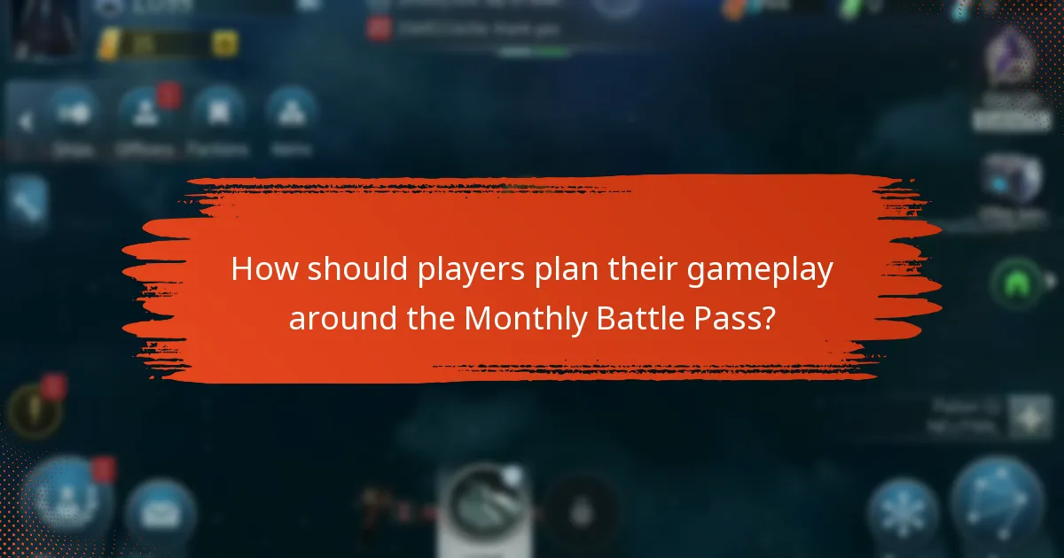 How should players plan their gameplay around the Monthly Battle Pass?