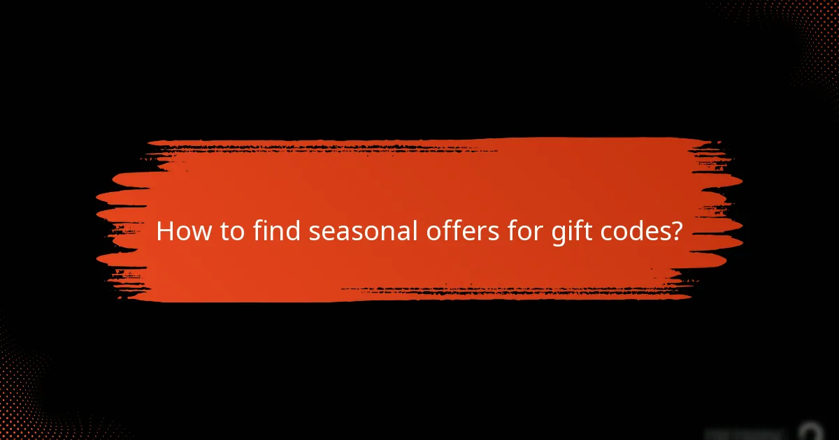 How to find seasonal offers for gift codes?