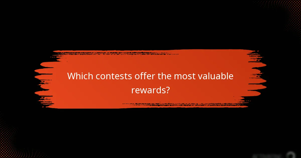 Which contests offer the most valuable rewards?
